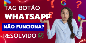 Guia Passo a Passo: Criando uma TAG de Conversão no Tag Manager para o Botão do WhatsApp